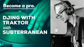 DJING WITH TRAKTOR WITH SUBTERRANEAN - DJ Course