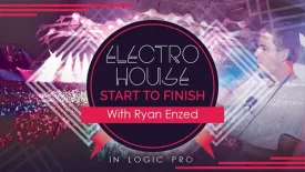 ELECTRO HOUSE IN LOGIC PRO WITH RYAN ENZED - Music Production Course