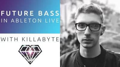 FUTURE BASS IN ABLETON LIVE WITH KILLABYTE - Music Production Course