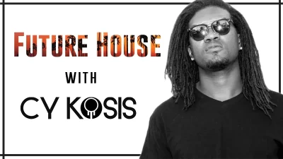 FUTURE HOUSE IN ABLETON LIVE WITH CY KOSIS - Music Production Course