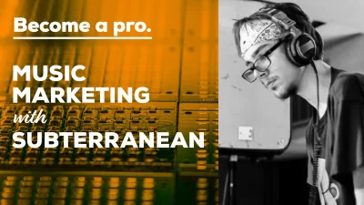MUSIC MARKETING WITH SUBTERRANEAN - Music Production Course