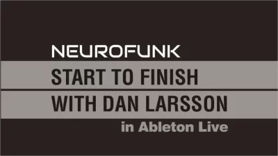 NEUROFUNK IN ABLETON LIVE WITH DAN LARSSON - Music Production Course