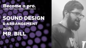 SOUND DESIGN AND ARRANGEMENT WITH MR. BILL - Music Production Course