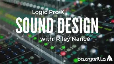 SOUND DESIGN IN LOGIC PRO X WITH RILEY NANCE - Music Production Course