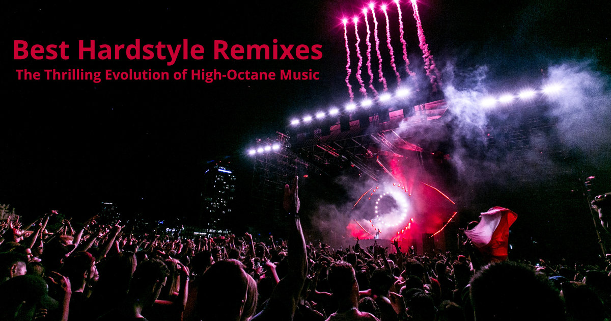 Best Hardstyle Remixes: The Thrilling Evolution of High-Octane Music