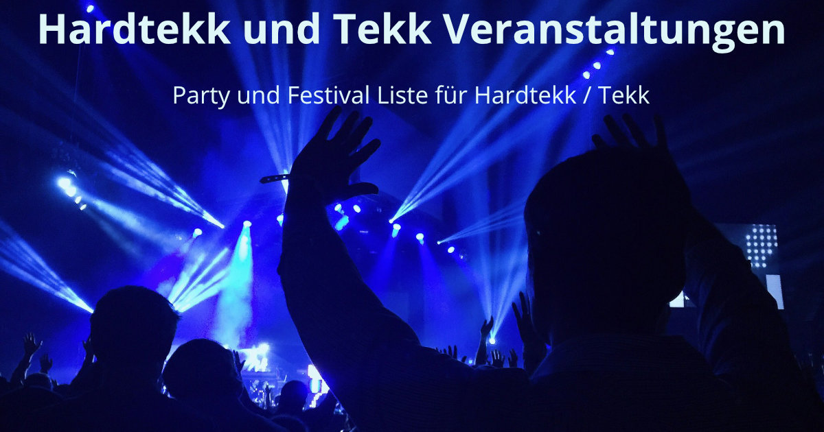 Hardtekk und Tekk Veranstaltungen - Party und Festival Liste