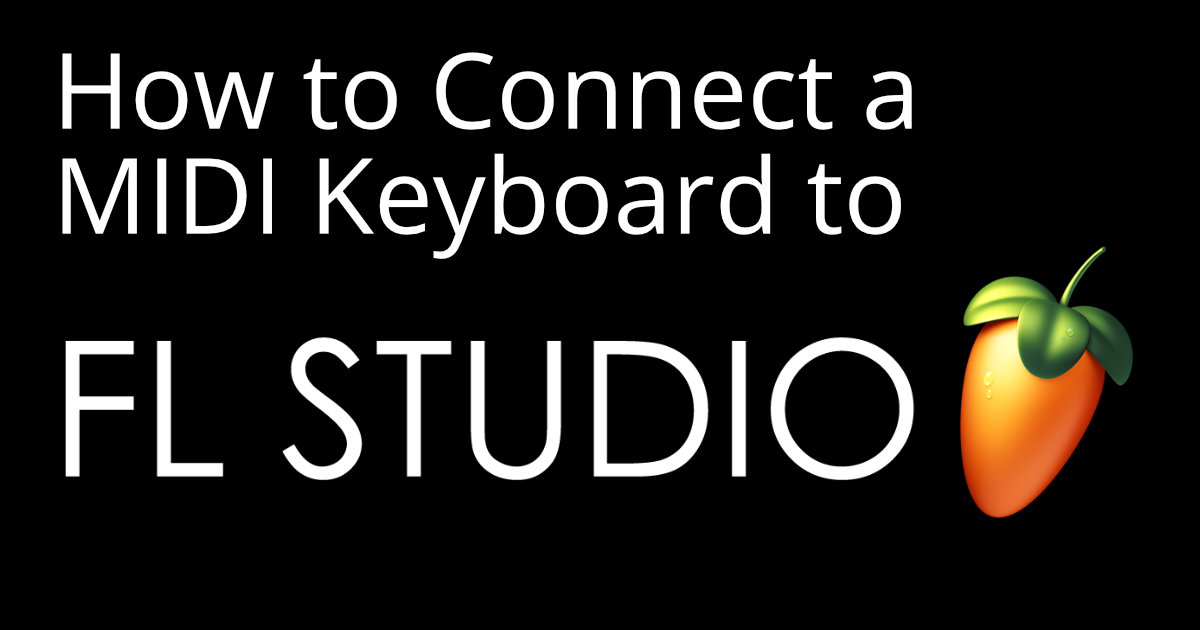 How to Connect a MIDI Keyboard to FL Studio