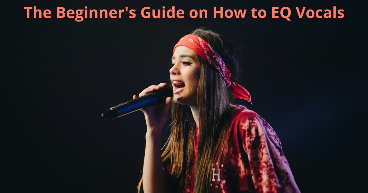 The Beginner’s Guide on How to EQ Vocals for Stellar Sound