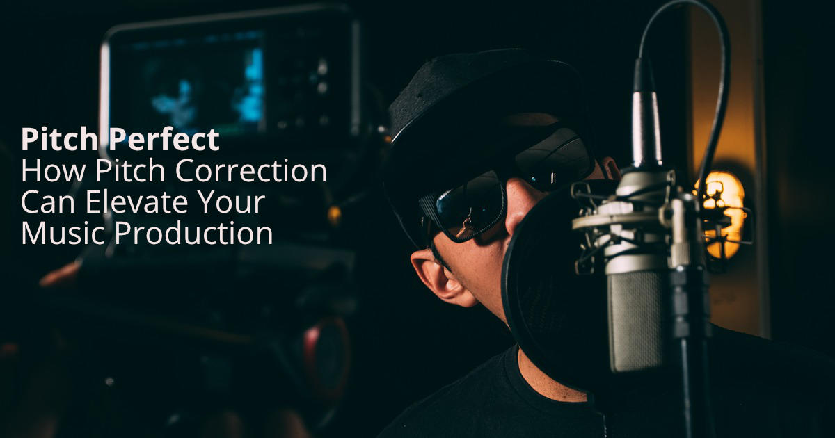 Pitch Perfect: How Pitch Correction Can Elevate Your Music Production