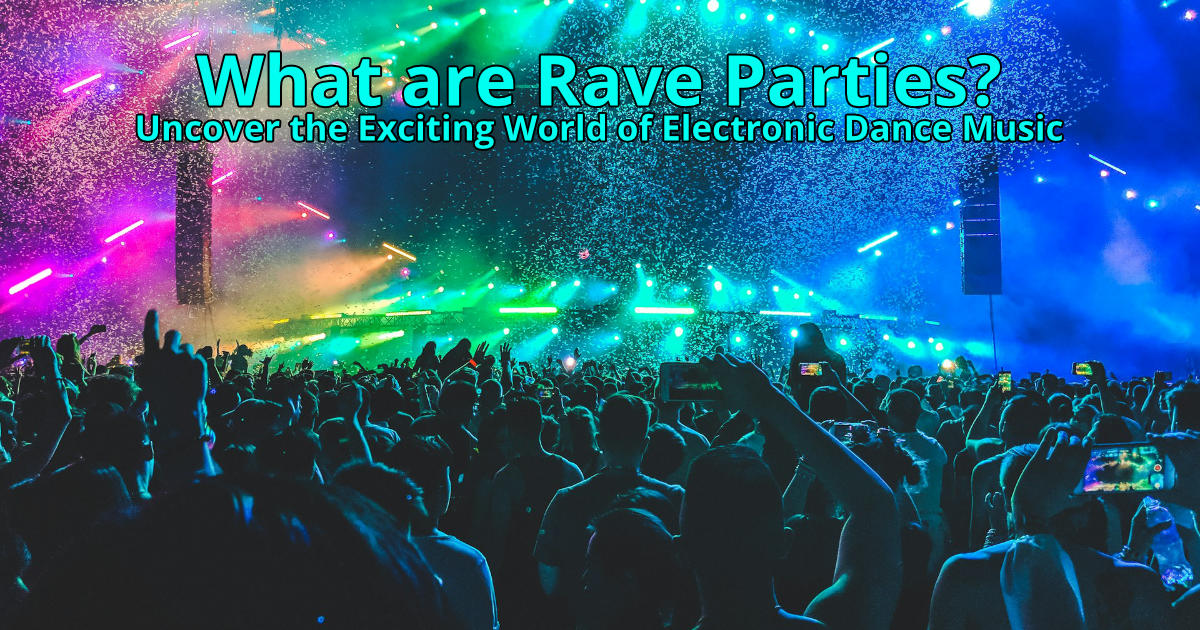 What are Rave Parties? Uncover the Exciting World of Electronic Dance Music