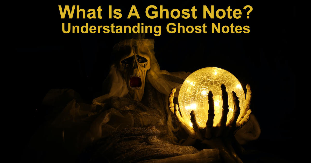 What Is A Ghost Note? Understanding Ghost Notes